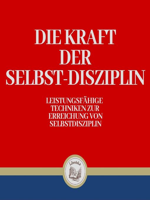 Title details for Die Kraft der Selbst-Disziplin by LIBROTEKA - Available